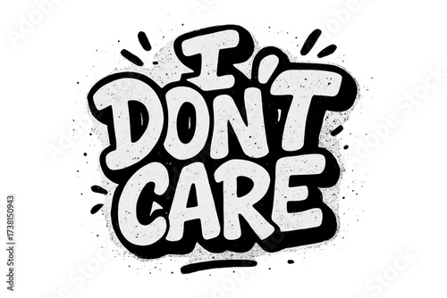 I don't care quote in urban graffiti style. Hand drawn lettering with spray paint texture. Concept of apathy, indifference, rebellion, and protest. Vector typography.