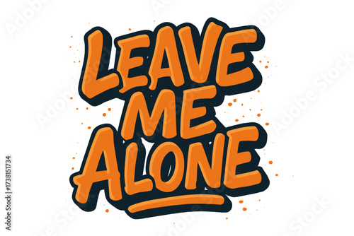 Leave me alone quote in 90s vintage urban graffiti typography. Sprayed street art lettering for t-shirt print. Retro cartoon vector illustration with spray texture.