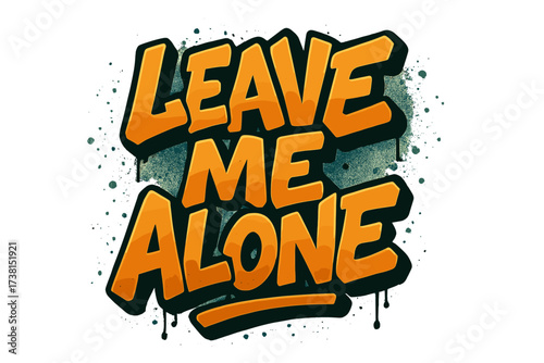Leave me alone graffiti lettering. 90s vintage urban typography for t-shirt print. Street art spray paint vector illustration. Grunge slogan design element. Isolated statement.