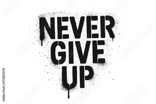 Never give up motivational quote. Inspirational street art graffiti lettering. Urban grunge spray paint stencil texture. Positive message vector illustration for t-shirt design.