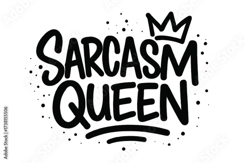 Sarcasm Queen lettering quote. Funny sarcastic phrase in urban graffiti style. Hand drawn typography for t-shirt print, sticker, poster. Vector illustration isolated on white.