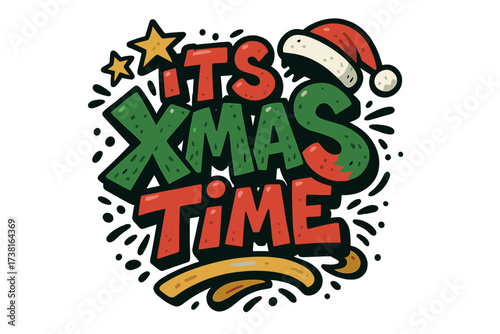 Urban graffiti Christmas lettering vector, festive "It's Xmas Time" hand drawn quote, cartoon stars, Santa hat, colorful doodle, holiday gift print, t-shirt, mug, card, poster design