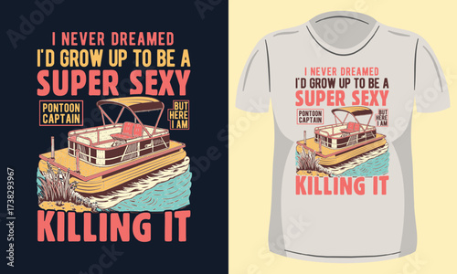 Super Sexy Pontoon Captain T-Shirt Design. Pontoon Boat Illustration. 