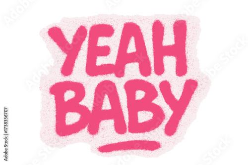 Yeah baby graffiti text lettering. Urban street art style spray paint design. Pink textured typography vector illustration for sticker, t-shirt print. Aerosol drawing.