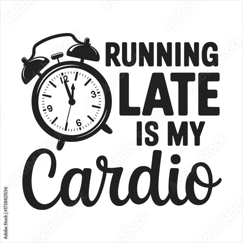 running late is my cardio. vector eps file.