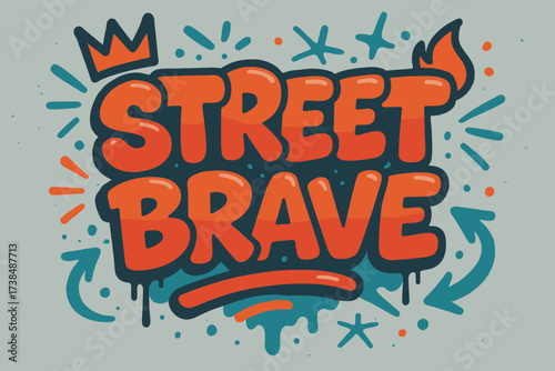 Vibrant Urban Graffiti. Street Brave ? Graffiti Simplified style, thick tilted bubble letters, dripping outlines, crown and flame icons, arrows and energy