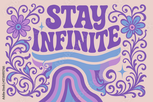 Cosmic Groovy Poster. Stay Infinite ? 70s Poster style, funky curved font, wavy stacked layout, floral swirls, concentric loops and spark symbols, cosmic