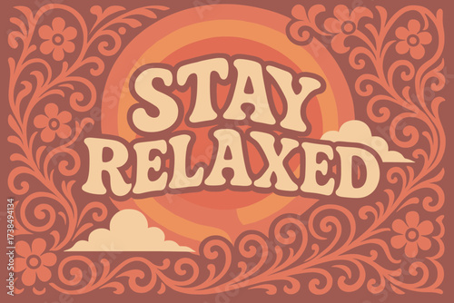 Retro Relaxation Vibes. Stay Relaxed ? 70s Poster style, funky curved font, wavy layout, concentric circles, floral swirls and cloud trails, relaxed retro