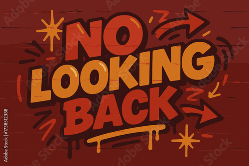 Dynamic Graffiti Art. No Looking Back ? Graffiti Simplified style, bold tilted bubble letters, dripping outlines, arrows, sparks and directional symbols, flat