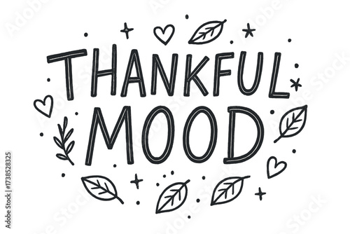 Thankful Doodle Art. Thankful Mood ? Doodle / Sketch style, playful hand-drawn letters, tilted layout, rough outlines, doodle leaves, hearts, and tiny stars,