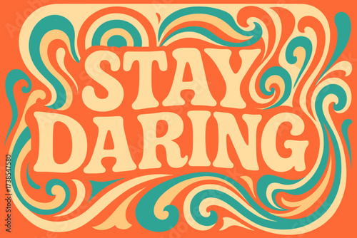 Groovy 70s Poster. Stay Daring ? 70s Poster style, funky curved fonts, wavy stacked layout, concentric circles and psychedelic swirl details, groovy bold vibe,