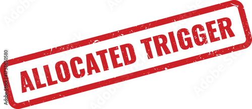 Red "Allocated Trigger" Rubber Stamp on White Background, Indicating Something Designated to Initiate an Event or Action