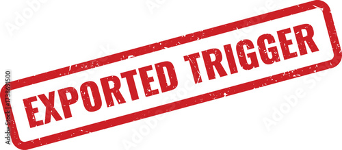 Red EXPORTED TRIGGER Rubber Stamp on White Background, Indicating an Event or Action Mechanism has been Transferred
