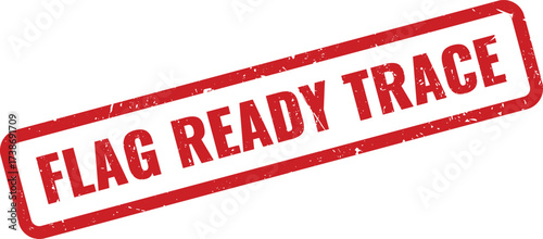 Red FLAG READY TRACE Rubber Stamp on White Background, Indicating a Prepared Tracing or Tracking Process