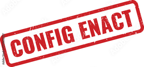 Red CONFIG ENACT Rubber Stamp on White Background, Indicating to put a configuration into effect