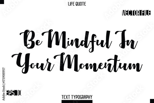 Be Mindful In Your Momentum   -minimalist Life saying Stylish Bold Typography Cursive Text Vector Design