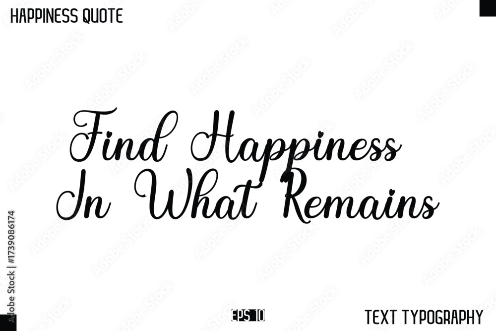 Fototapeta premium Find Happiness In What Remains -Happiness Message Handwritten Lettering Cursive Typography Quote Vector Design