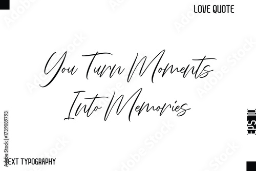 You Turn Moments Into Memories  -Cute Love Quote Stylish Cursive Typography Vector Elegant Design