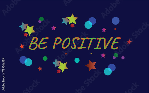  Be positive motivational typography with colorful stars and celebration.