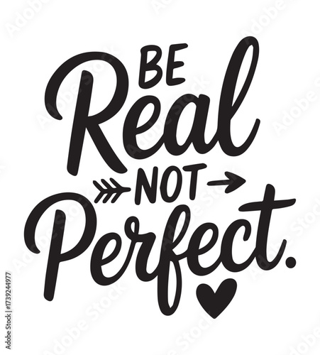 A motivational quote "Be Real Not Perfect" in black lettering on a white background.