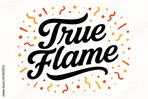 True Flame Calligraphy. True Flame, bold vintage calligraphy, smooth curves, balanced composition, clear readable letters, consistent style, surrounded by