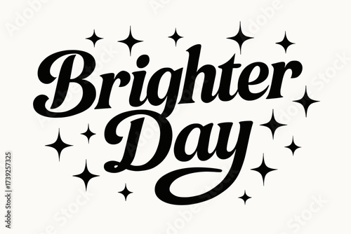 Brighter Day Inspiration. Brighter Day, bold vintage calligraphy, motivational warmth, surrounded by sparkles, horizontal balanced layout, clean