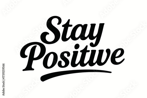 Stay Positive Calligraphy. Stay Positive, bold vintage calligraphy, smooth curves, balanced composition, clear readable letters, consistent style, none,
