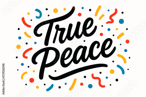 True Peace Lettering. True Peace, modern hand lettering, smooth curves, balanced composition, clear readable letters, consistent style, surrounded by festive