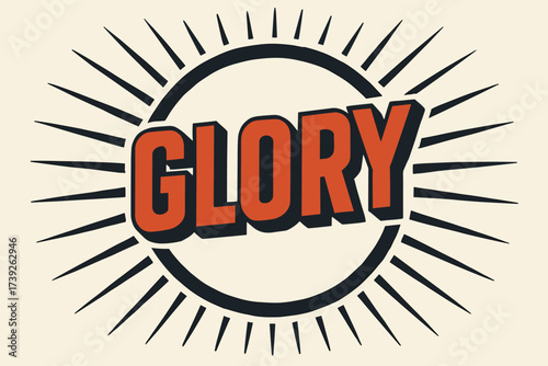 Retro Glory Poster. Glory, retro poster lettering, strong block tone, surrounded by rays, circular frame composition, clean white background, vector look, high