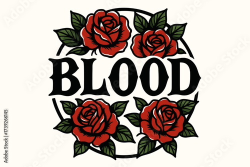 Tattoo Roses Design. Blood, old-school tattoo lettering, bold sharp strokes, surrounded by roses, circular frame composition, clean white background, vector