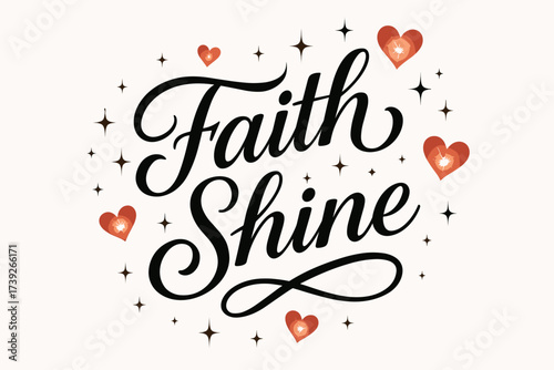 Faith Shine Elegance. Faith Shine, elegant calligraphy lettering, smooth curves, balanced composition, clear readable letters, consistent style, surrounded by