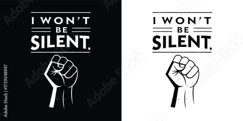 Black and white graphic with text i wont be silent and a raised fist, shown on both black and white backgrounds, representing protest and defiance