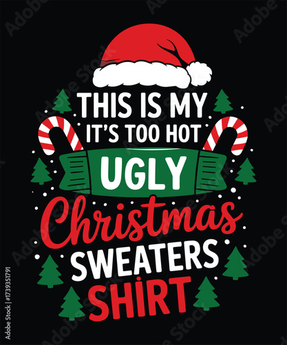 this is my it`s too hot ugly christmas sweaters shirt t shirt design