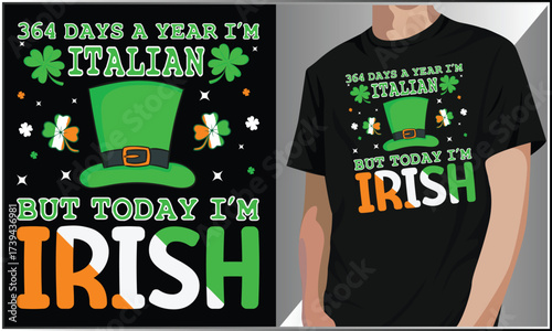 364 Days A Year I'm Italian, But Today I'm Irish T-Shirt Design, Funny St. Patrick's Day Shirt Design, Funny St. Paddy T-Shirt, Irish Shamrock Paddy's Day Graphic Illustration.
