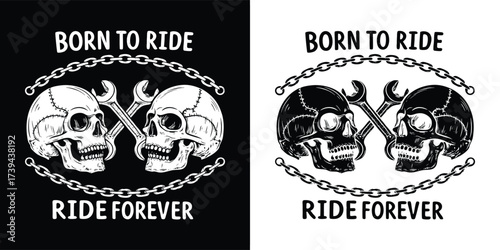 Two skulls with crossed wrenches and a chain, text born to ride ride forever, presented in both black on white and white on black versions, isolated on white background