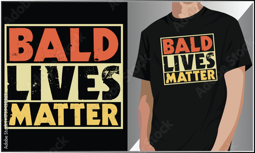 Bald Lives Matter T-Shirt Design, Funny Father's Day Vector Illustration, Retro Vintage Typography Vector Illustration Quote Tshirt Design, Funny Humor Dad Joke Shirt.
