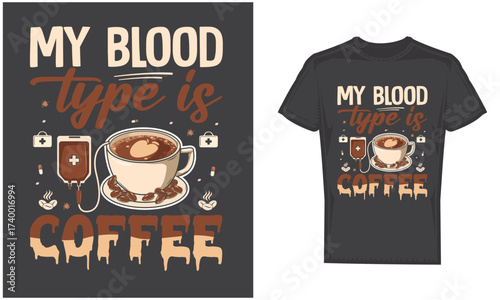 My Blood Type Is Coffee Shirt – Funny Coffee Lover Caffeine Addict Tee Gift