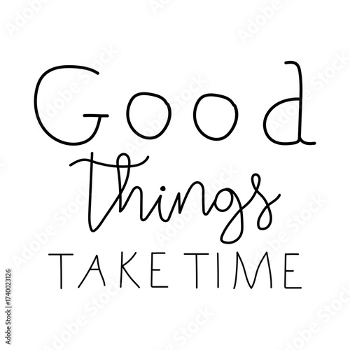 Inspirational quote good things take time