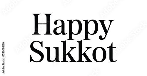 Bold Happy Sukkot greeting in serif font, minimalist design for Jewish harvest celebration, suitable for festive cards, banners, and decor 