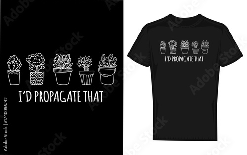 Funny i d propagate that garden plant lover silhouette design for horticulture enthusiasts and gardeners