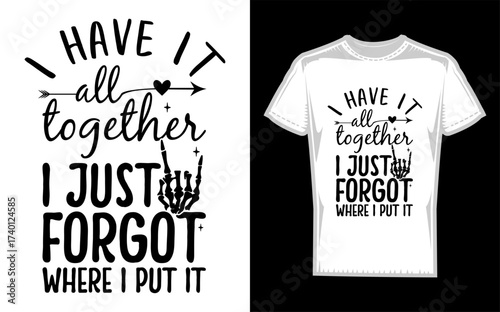 Humorous phrase i have it all together i just forgot where i put it in a distinctive silhouette style perfect for t shirts and gifts