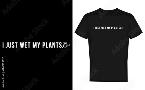 Humorous i just wet my plants gardening phrase with a playful plant silhouette perfect for plant lovers and gardeners conveying a lighthearted approach to plant care