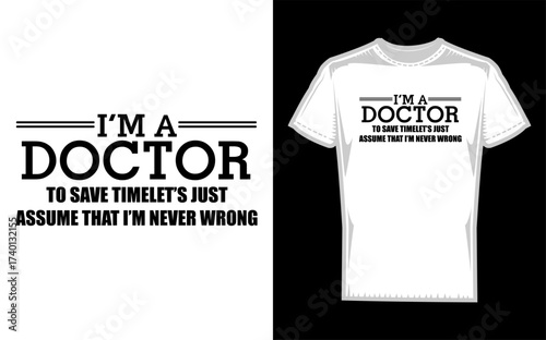 Funny doctor quote i m a doctor never wrong featuring a bold silhouette perfect for medical humor and professional appreciation gifts