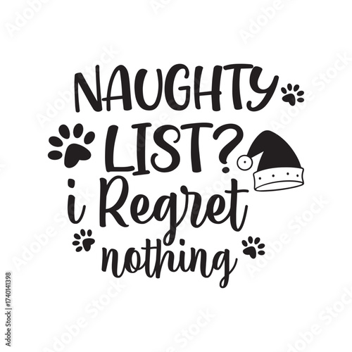 Naughty list i regret nothing christmas dog quote isolated on white background