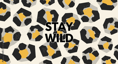 The words 'STAY WILD' in bold black text overlaid on a modern, stylized leopard print pattern background.