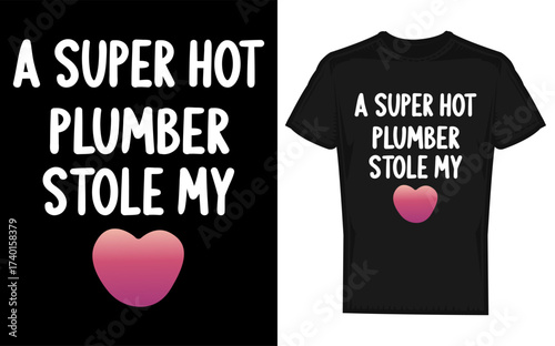 Humorous super hot plumber stole my heart design for girlfriend wife or girlfriend gift silhouette style