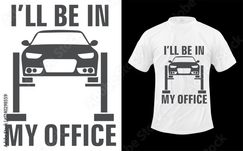 Funny mechanic t shirt design featuring a car on a lift with the text i ll be in my office
