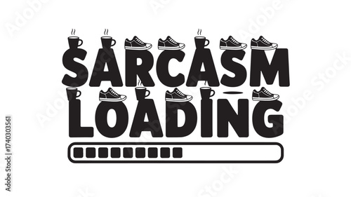 Sarcasm loading vector design humorous concept with coffee cups and sneakers for t-shirt print and graphic design Isolated on White Background