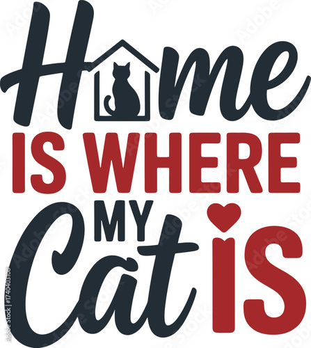 Home Is Where My Cat Is phrase, a heartwarming feline pet quote design