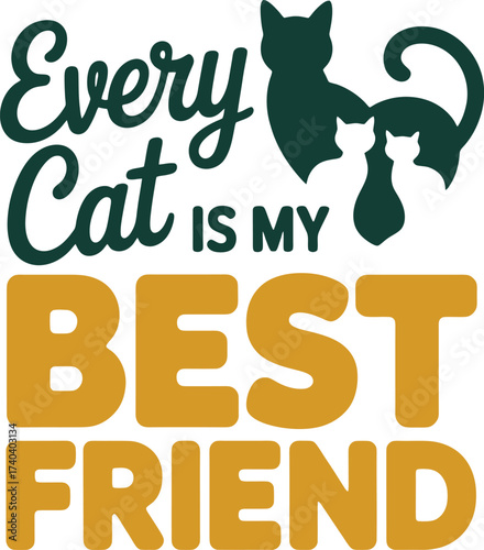 Every cat is my best friend quote, pet owner phrase, feline devotion, cat lover apparel design